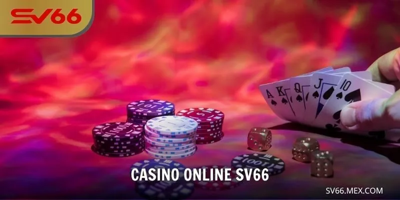 Casino Online SV66 – Trải Nghiệm Cá Cược Đỉnh Cao Giữa Thế Giới Số