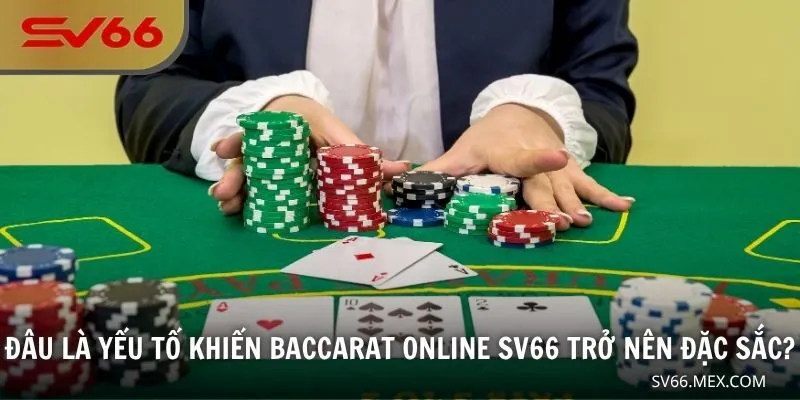 Đâu là yếu tố khiến Baccarat online SV66 trở nên đặc sắc?