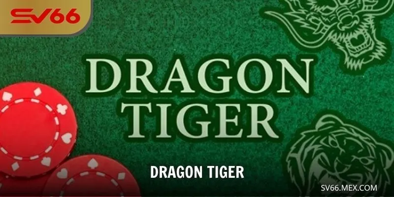 Dragon Tiger – Trải Nghiệm Cược Tốc Độ Và Đẳng Cấp Tại SV66