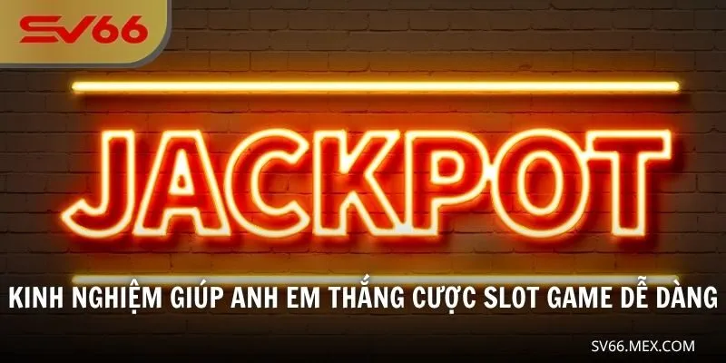 Kinh nghiệm giúp anh em thắng cược slot game dễ dàng