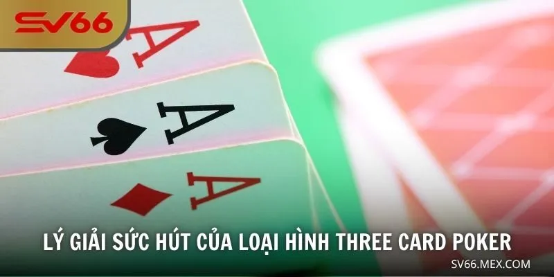 Lý giải sức hút của loại hình Three card Poker