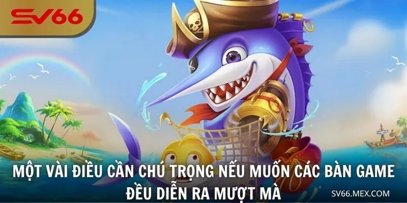 Một vài điều cần chú trọng nếu muốn các bàn game đều diễn ra mượt mà