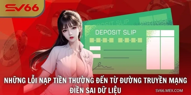 Những lỗi nạp tiền thường đến từ đường truyền mạng, điền sai dữ liệu, …
