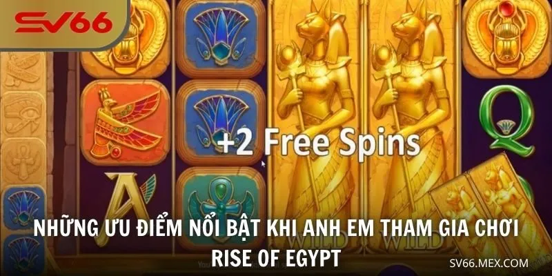 Những ưu điểm nổi bật khi anh em tham gia chơi Rise of Egypt