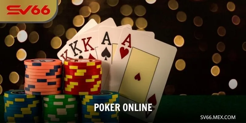 Poker Online – Trải Nghiệm Đẳng Cấp Tại Sảnh Chơi SV66