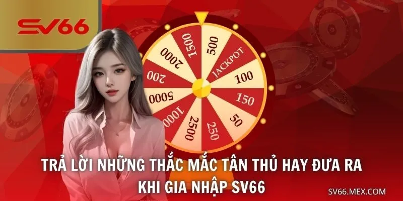 Trả lời những thắc mắc tân thủ hay đưa ra khi gia nhập SV66