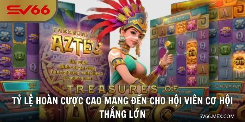 Tỷ lệ hoàn cược cao mang đến cho hội viên cơ hội thắng lớn
